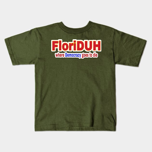 FloriDUH Where Democracy Goes To Die - Front Kids T-Shirt by SubversiveWare